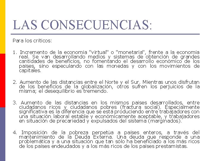 LAS CONSECUENCIAS: Para los críticos: 1. Incremento de la economía "virtual" o "monetaria", frente