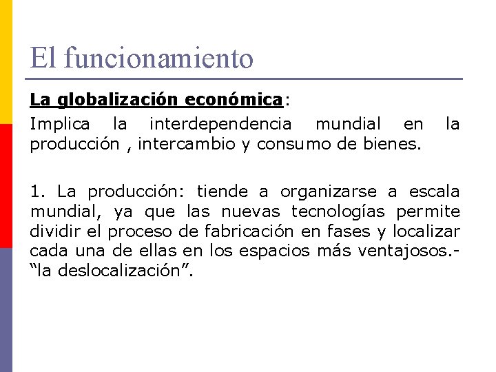 El funcionamiento La globalización económica: Implica la interdependencia mundial en producción , intercambio y