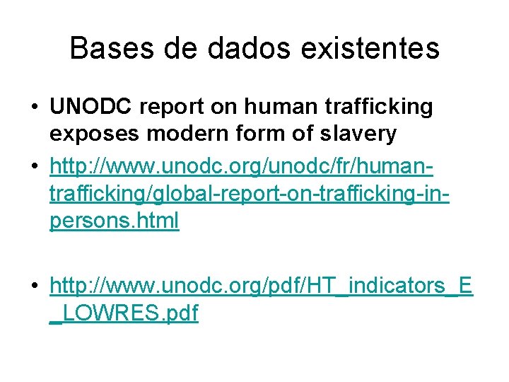 Bases de dados existentes • UNODC report on human trafficking exposes modern form of