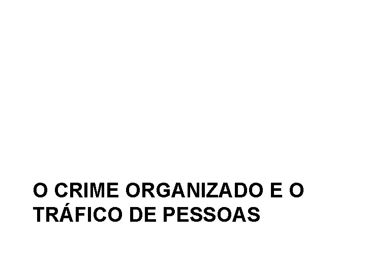 O CRIME ORGANIZADO E O TRÁFICO DE PESSOAS 