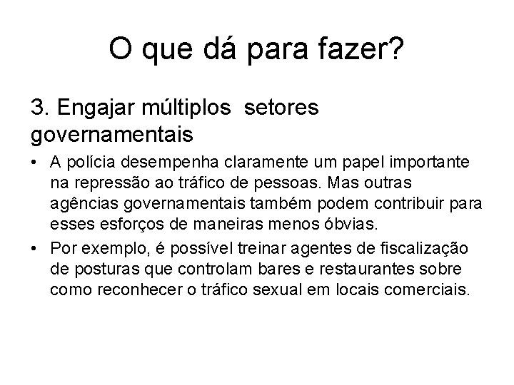 O que dá para fazer? 3. Engajar múltiplos setores governamentais • A polícia desempenha