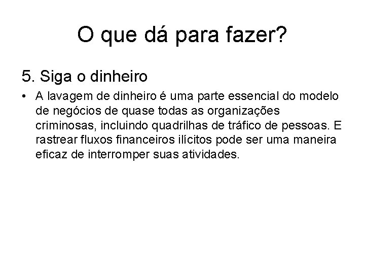 O que dá para fazer? 5. Siga o dinheiro • A lavagem de dinheiro