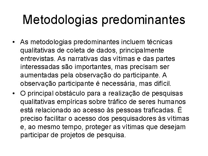 Metodologias predominantes • As metodologias predominantes incluem técnicas qualitativas de coleta de dados, principalmente