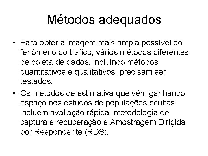 Métodos adequados • Para obter a imagem mais ampla possível do fenômeno do tráfico,