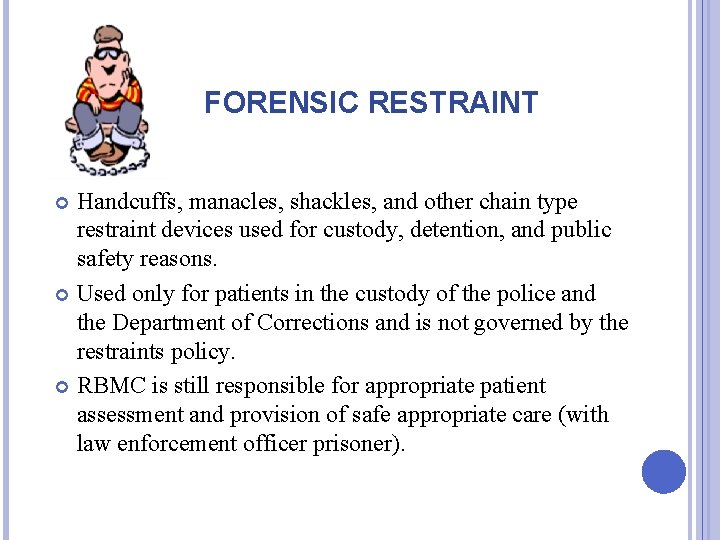 FORENSIC RESTRAINT Handcuffs, manacles, shackles, and other chain type restraint devices used for custody,