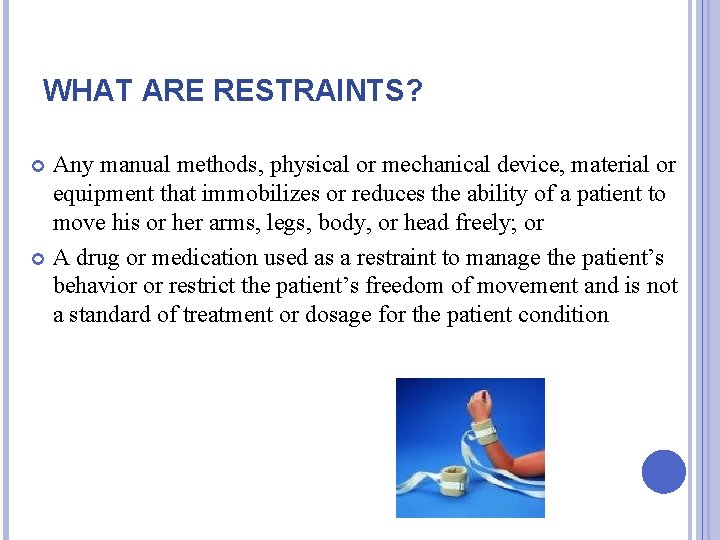 WHAT ARE RESTRAINTS? Any manual methods, physical or mechanical device, material or equipment that