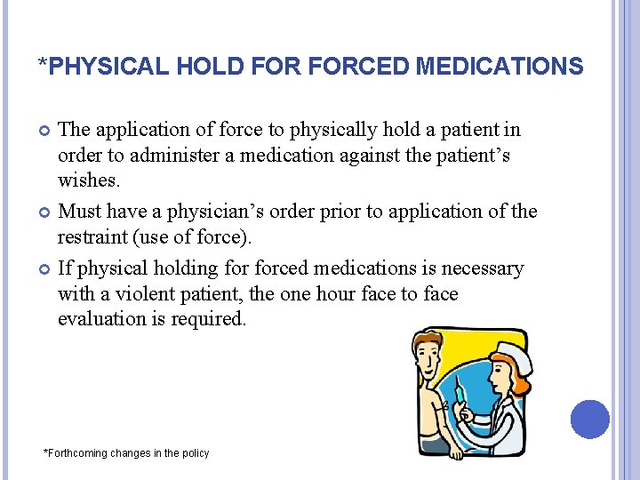 *PHYSICAL HOLD FORCED MEDICATIONS The application of force to physically hold a patient in