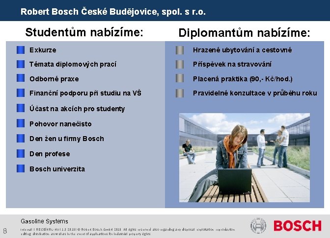 Robert Bosch České Budějovice, spol. s r. o. Studentům nabízíme: Diplomantům nabízíme: Exkurze Hrazené