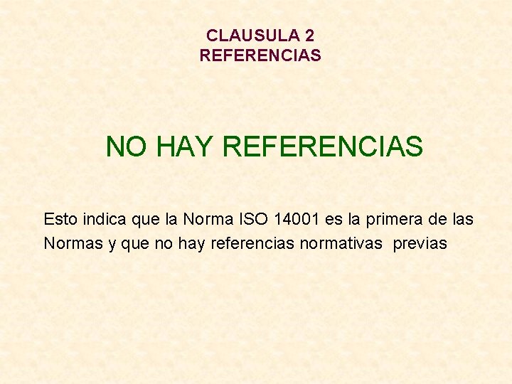 CLAUSULA 2 REFERENCIAS NO HAY REFERENCIAS Esto indica que la Norma ISO 14001 es