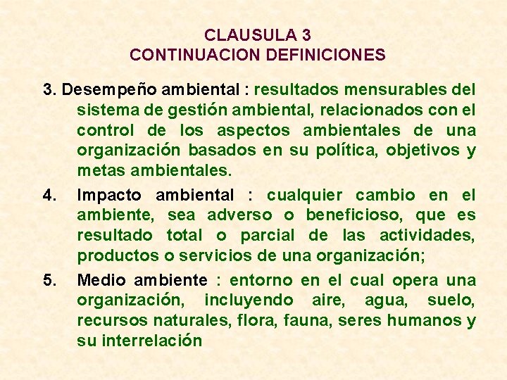 CLAUSULA 3 CONTINUACION DEFINICIONES 3. Desempeño ambiental : resultados mensurables del sistema de gestión