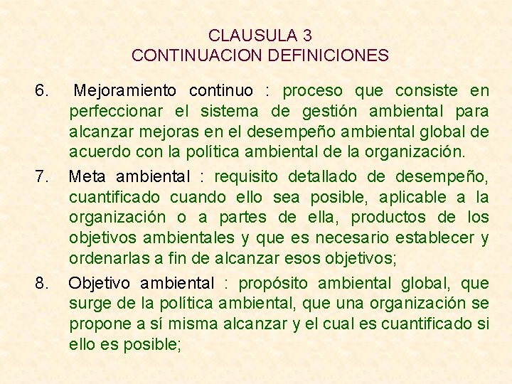 CLAUSULA 3 CONTINUACION DEFINICIONES 6. Mejoramiento continuo : proceso que consiste en perfeccionar el