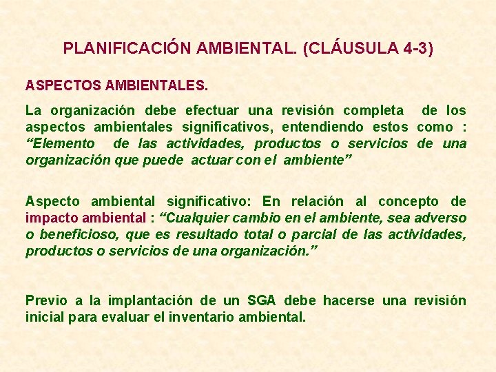 PLANIFICACIÓN AMBIENTAL. (CLÁUSULA 4 -3) ASPECTOS AMBIENTALES. La organización debe efectuar una revisión completa