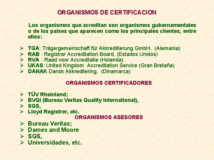 ORGANISMOS DE CERTIFICACION Los organismos que acreditan son organismos gubernamentales o de los países