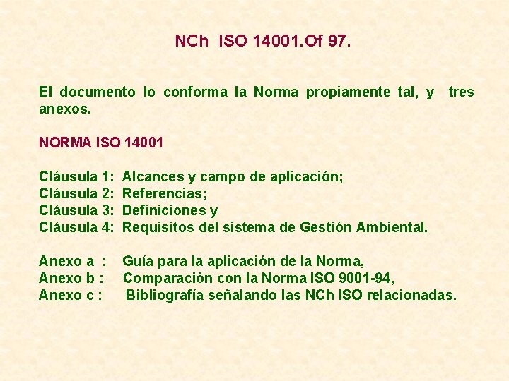 NCh ISO 14001. Of 97. El documento lo conforma la Norma propiamente tal, y