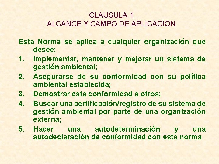 CLAUSULA 1 ALCANCE Y CAMPO DE APLICACION Esta Norma se aplica a cualquier organización