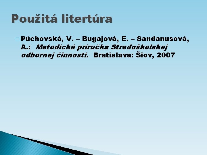 Použitá litertúra � Púchovská, V. – Bugajová, E. – Sandanusová, A. : Metodická príručka