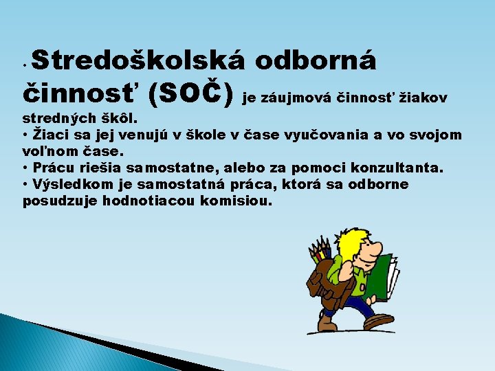 Stredoškolská odborná činnosť (SOČ) je záujmová činnosť žiakov • stredných škôl. • Žiaci sa