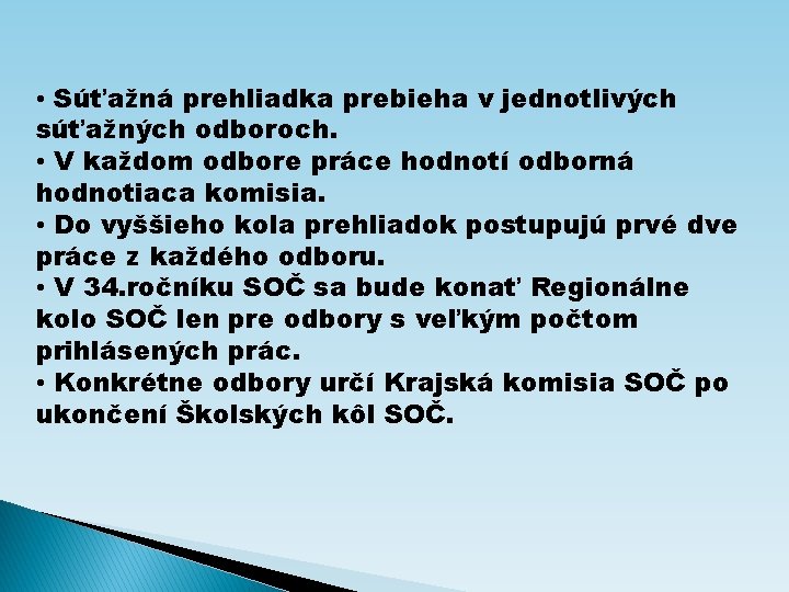  • Súťažná prehliadka prebieha v jednotlivých súťažných odboroch. • V každom odbore práce