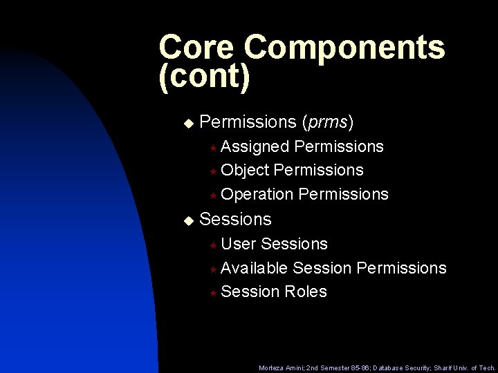 Core Components (cont) u Permissions (prms) « Assigned Permissions « Object Permissions « Operation