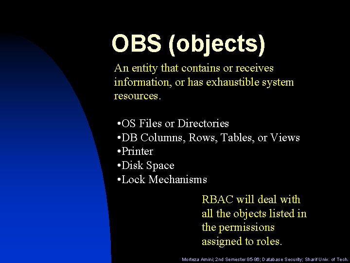 OBS (objects) An entity that contains or receives information, or has exhaustible system resources.