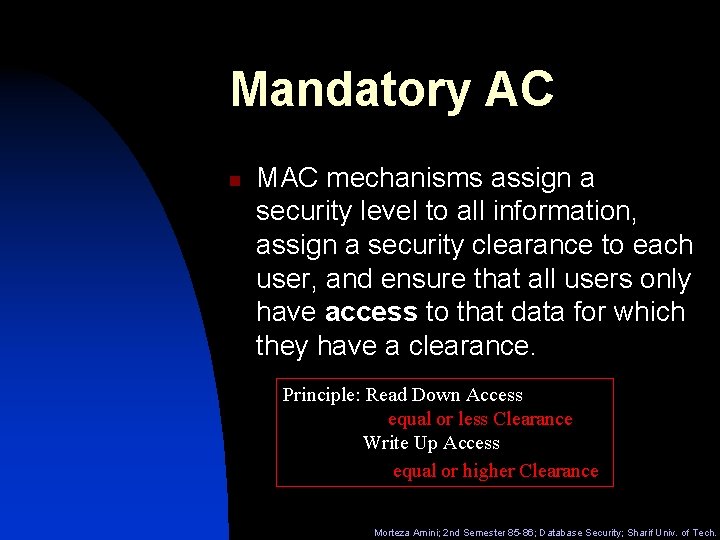 Mandatory AC n MAC mechanisms assign a security level to all information, assign a