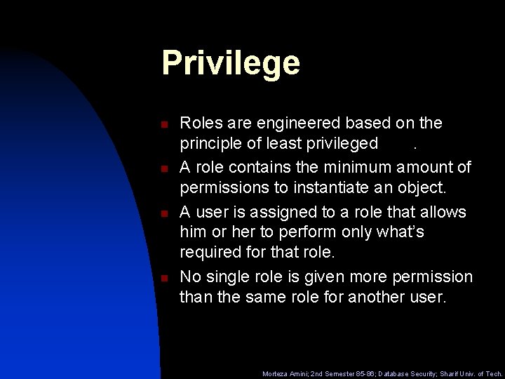 Privilege n n Roles are engineered based on the principle of least privileged. A