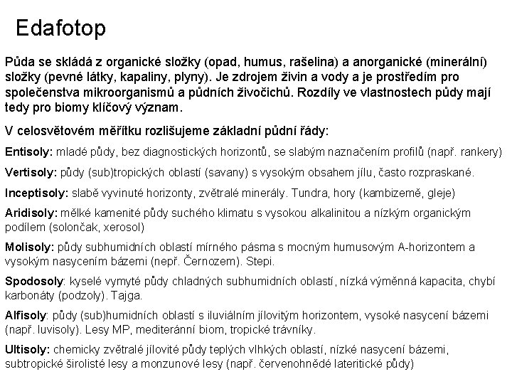 Edafotop Půda se skládá z organické složky (opad, humus, rašelina) a anorganické (minerální) složky