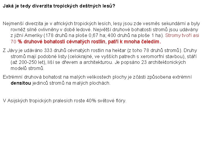 Jaká je tedy diverzita tropických deštných lesů? Nejmenší diverzita je v afrických tropických lesích,