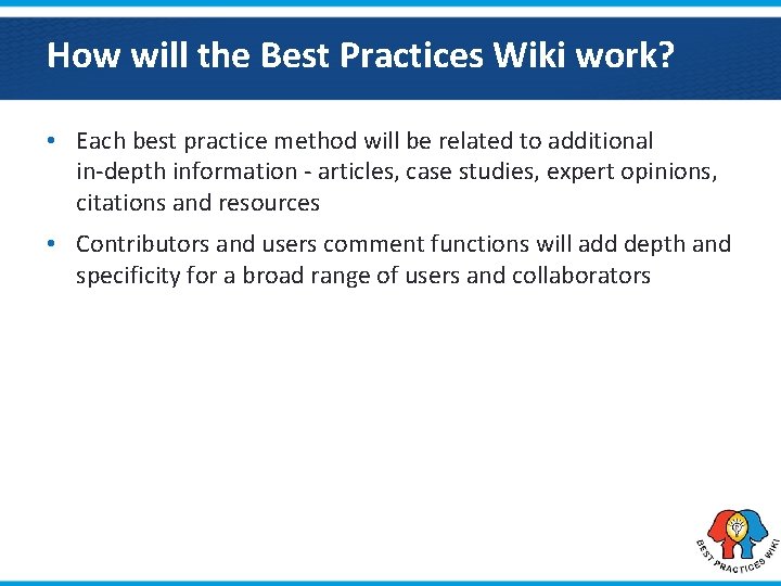 How will the Best Practices Wiki work? • Each best practice method will be