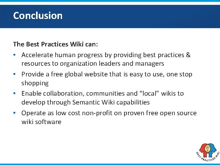Conclusion The Best Practices Wiki can: • Accelerate human progress by providing best practices