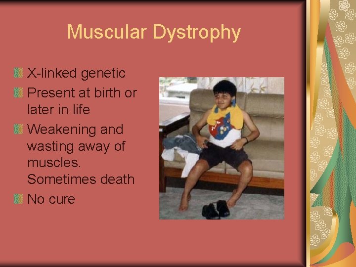 Muscular Dystrophy X-linked genetic Present at birth or later in life Weakening and wasting