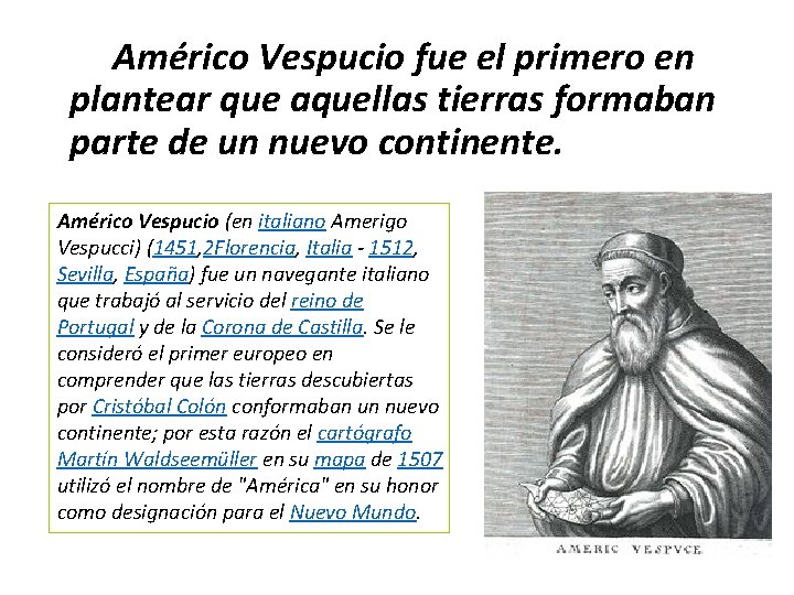 Américo Vespucio fue el primero en Confirmación de un nuevo plantear que aquellas tierrasmundo.
