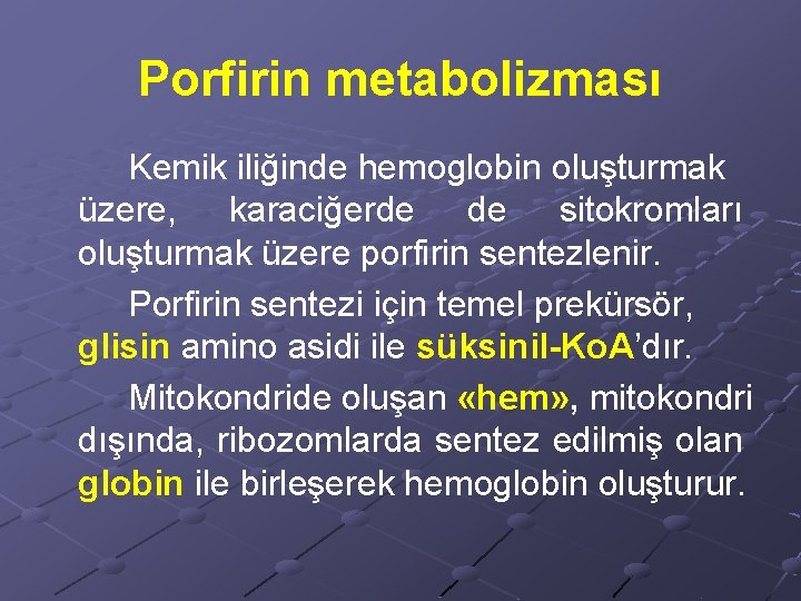 Porfirin metabolizması Kemik iliğinde hemoglobin oluşturmak üzere, karaciğerde de sitokromları oluşturmak üzere porfirin sentezlenir.