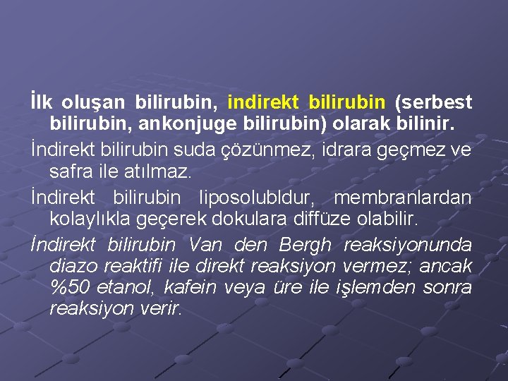 İlk oluşan bilirubin, indirekt bilirubin (serbest bilirubin, ankonjuge bilirubin) olarak bilinir. İndirekt bilirubin suda