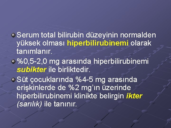 Serum total bilirubin düzeyinin normalden yüksek olması hiperbilirubinemi olarak tanımlanır. %0, 5 -2, 0