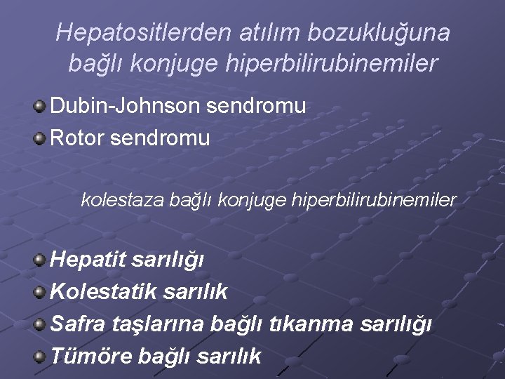 Hepatositlerden atılım bozukluğuna bağlı konjuge hiperbilirubinemiler Dubin-Johnson sendromu Rotor sendromu kolestaza bağlı konjuge hiperbilirubinemiler