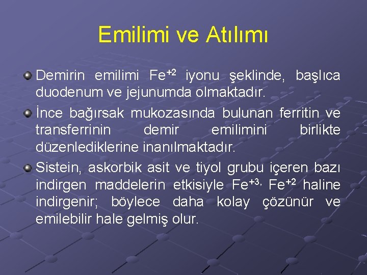 Emilimi ve Atılımı Demirin emilimi Fe+2 iyonu şeklinde, başlıca duodenum ve jejunumda olmaktadır. İnce