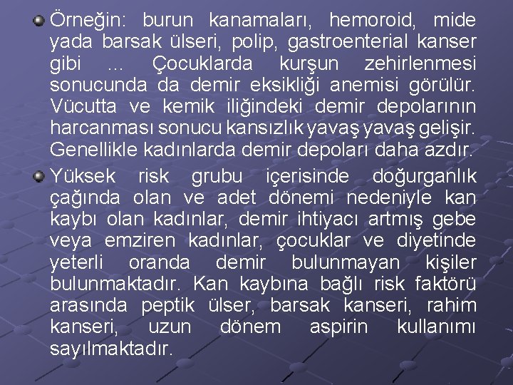 Örneğin: burun kanamaları, hemoroid, mide yada barsak ülseri, polip, gastroenterial kanser gibi … Çocuklarda