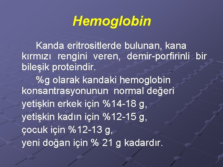 Hemoglobin Kanda eritrositlerde bulunan, kana kırmızı rengini veren, demir-porfirinli bir bileşik proteindir. %g olarak