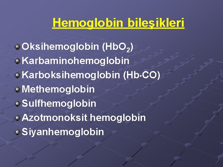 Hemoglobin bileşikleri Oksihemoglobin (Hb. O 2) Karbaminohemoglobin Karboksihemoglobin (Hb CO) Methemoglobin Sulfhemoglobin Azotmonoksit hemoglobin