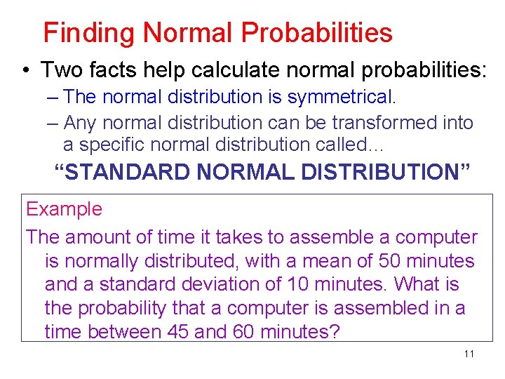 Finding Normal Probabilities • Two facts help calculate normal probabilities: – The normal distribution Finding Normal Probabilities • Two facts help calculate normal probabilities: – The normal distribution