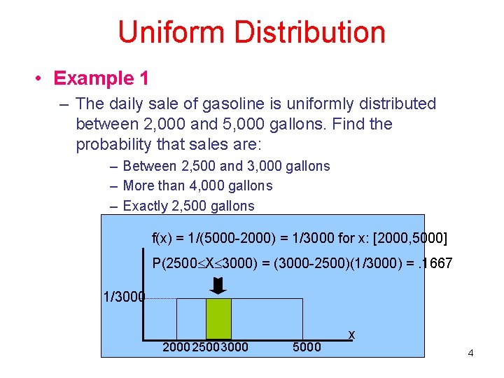 Uniform Distribution • Example 1 – The daily sale of gasoline is uniformly distributed Uniform Distribution • Example 1 – The daily sale of gasoline is uniformly distributed