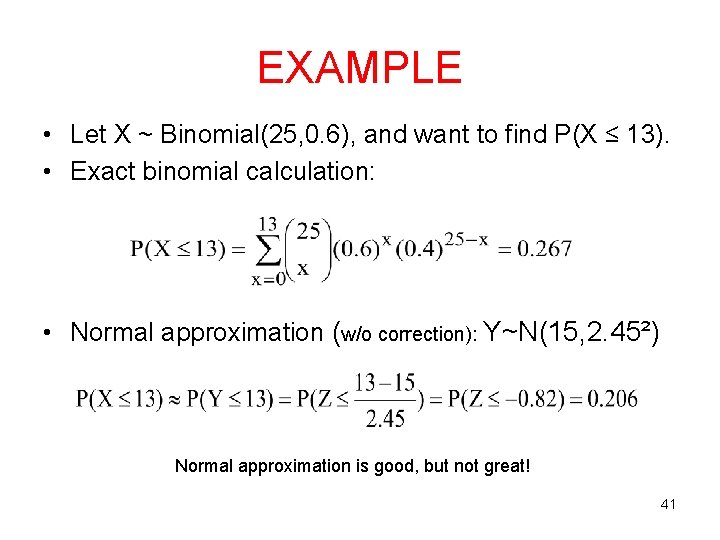 EXAMPLE • Let X ~ Binomial(25, 0. 6), and want to find P(X ≤
