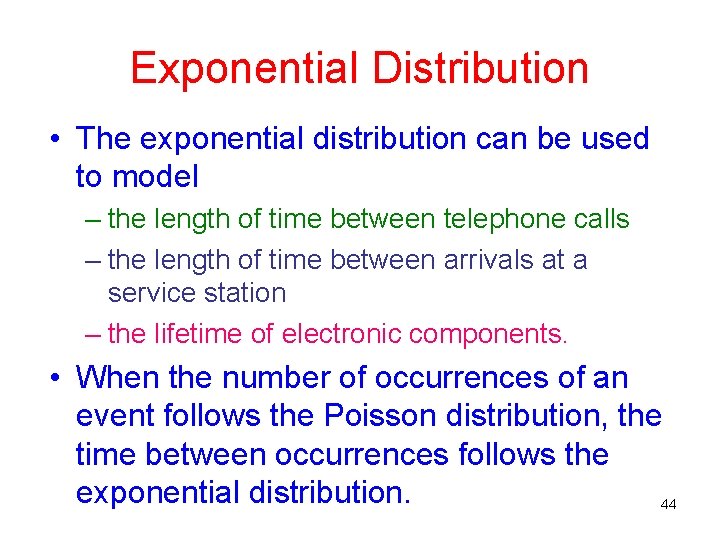 Exponential Distribution • The exponential distribution can be used to model – the length