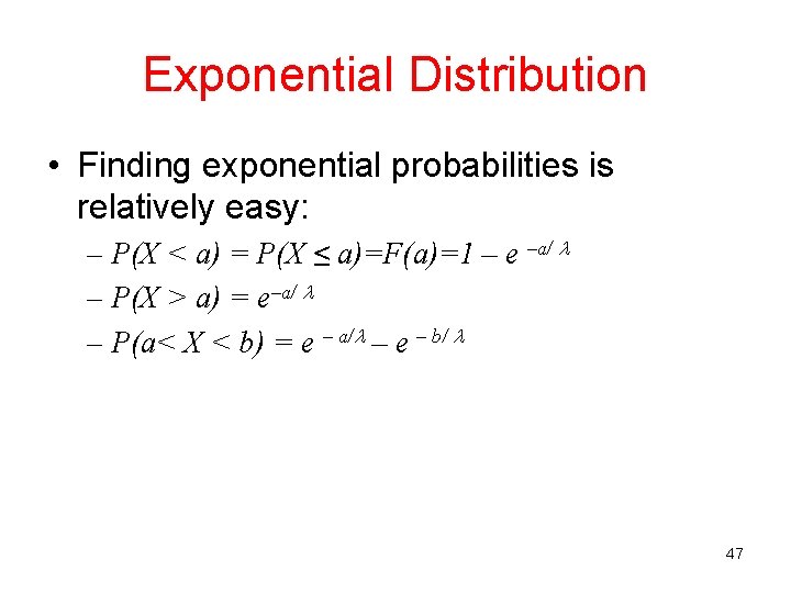 Exponential Distribution • Finding exponential probabilities is relatively easy: – P(X < a) = Exponential Distribution • Finding exponential probabilities is relatively easy: – P(X < a) =