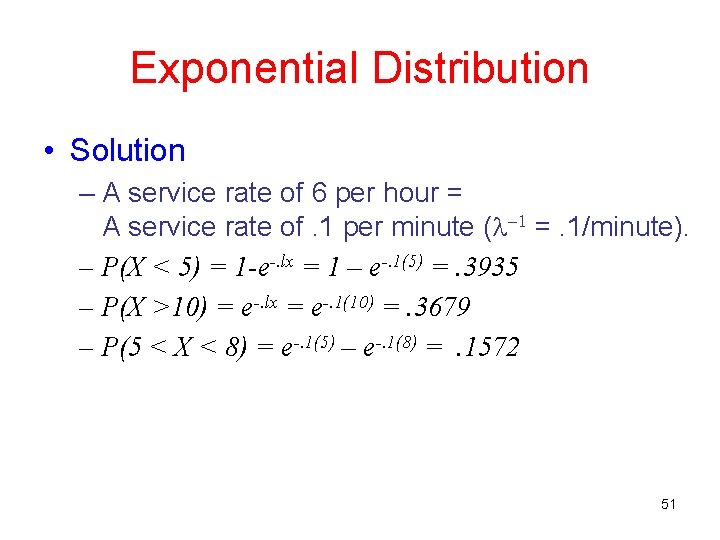 Exponential Distribution • Solution – A service rate of 6 per hour = A
