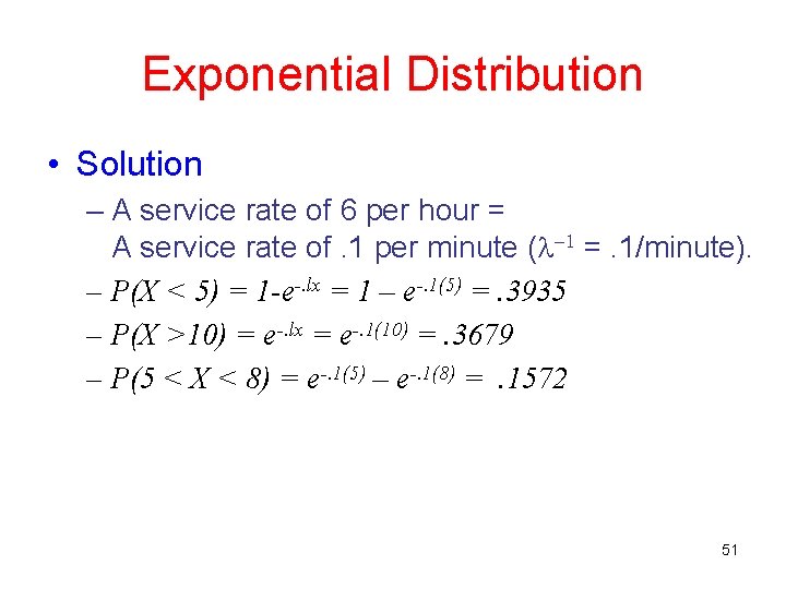 Exponential Distribution • Solution – A service rate of 6 per hour = A Exponential Distribution • Solution – A service rate of 6 per hour = A