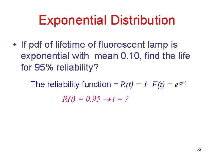 Exponential Distribution • If pdf of lifetime of fluorescent lamp is exponential with mean