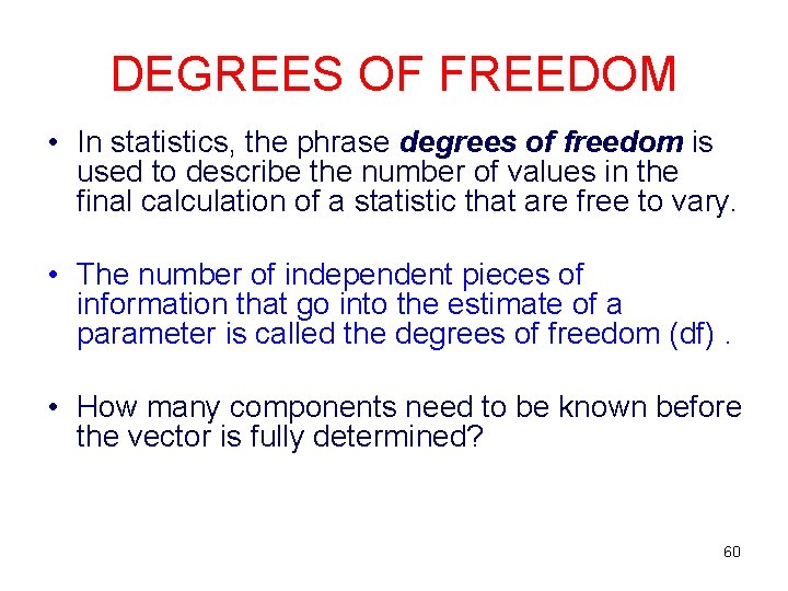 DEGREES OF FREEDOM • In statistics, the phrase degrees of freedom is used to