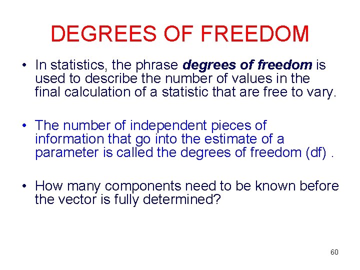 DEGREES OF FREEDOM • In statistics, the phrase degrees of freedom is used to DEGREES OF FREEDOM • In statistics, the phrase degrees of freedom is used to